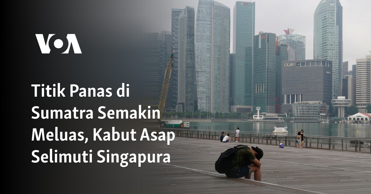 Titik Panas Di Sumatra Semakin Meluas Kabut Asap Selimuti Singapura