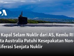 Beli Kapal Selam Nuklir dari AS, Kemlu RI Minta Australia Patuhi Kesepakatan Non-Proliferasi Senjata Nuklir