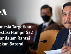 Indonesia Targetkan Investasi Hampir $32 Miliar dalam Rantai Pasokan Baterai