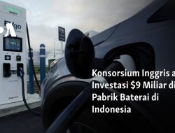 Konsorsium Inggris akan Investasi $9 Miliar di Pabrik Baterai di Indonesia