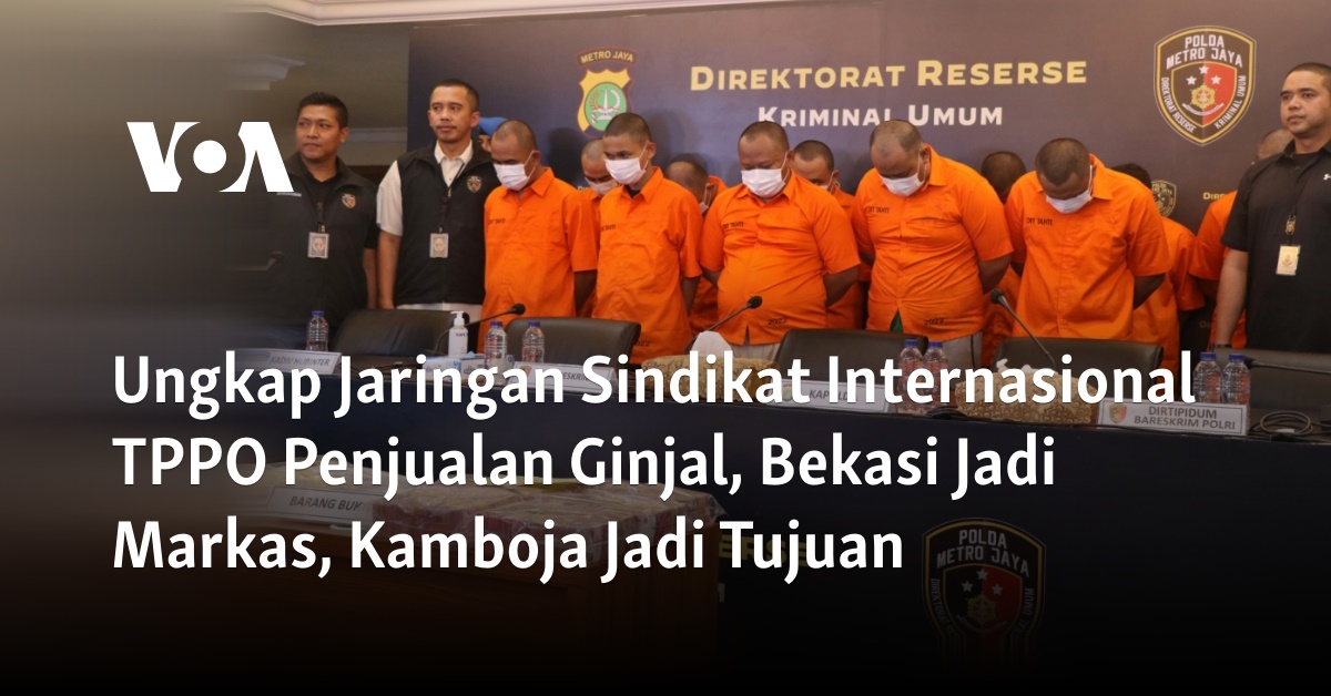 Ungkap Jaringan Sindikat Internasional Tppo Penjualan Ginjal Bekasi Jadi Markas Kamboja Jadi